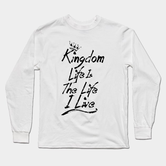 Kingdom Series: Kingdom life is the life I live (dark print) Long Sleeve T-Shirt by Jarecrow 